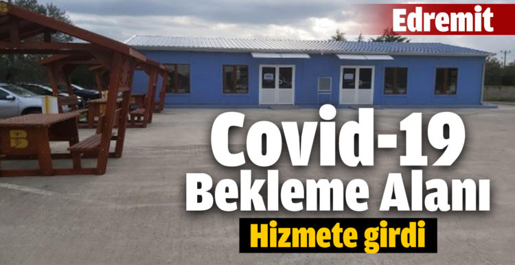 Edremit’te “Covid-19 Bekleme Alanı” hizmete girdi
