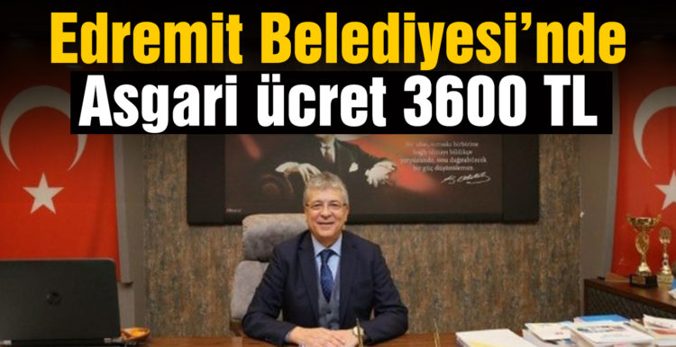 Edremit Belediyesi’nde asgari ücret 3600 TL