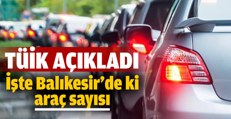 Balıkesir’de trafiğe kayıtlı araç sayısı 501 bin oldu