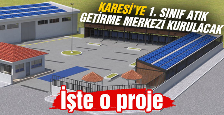 Karesi’ye 1.sınıf atık getirme merkezi kurulacak