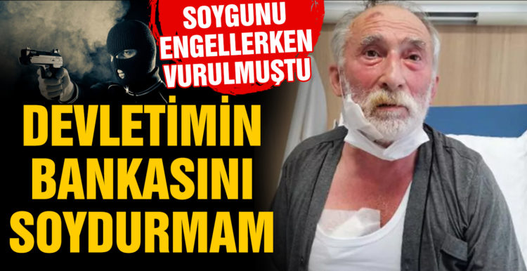 Soygunu engellerken vurulmuştu: Devletimin bankasını soydurmam