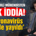 Korona virüs ile ilgili şok iddia