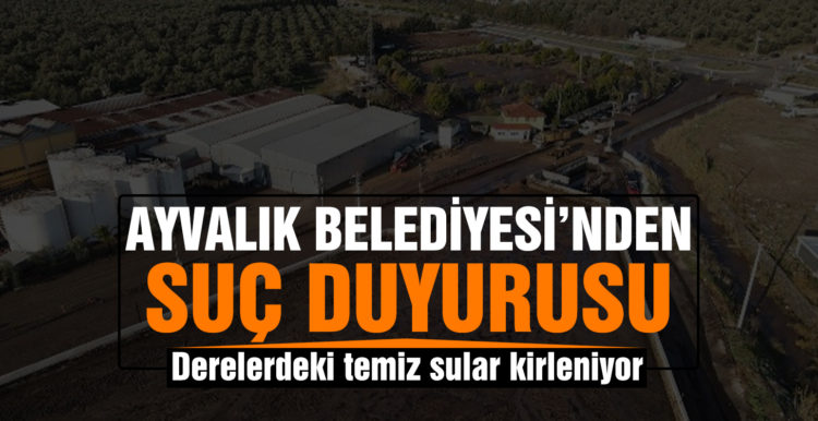Ayvalık Belediyesi’nden çevre felaketine suç duyurusu