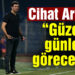 Cihat Arslan: “Güzel günler göreceğiz”