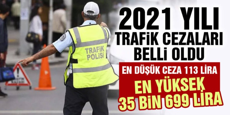 2021 yılı trafik cezaları belli oldu