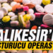 Balıkesir polisinden 20 kişiye uyuşturucu operasyonu