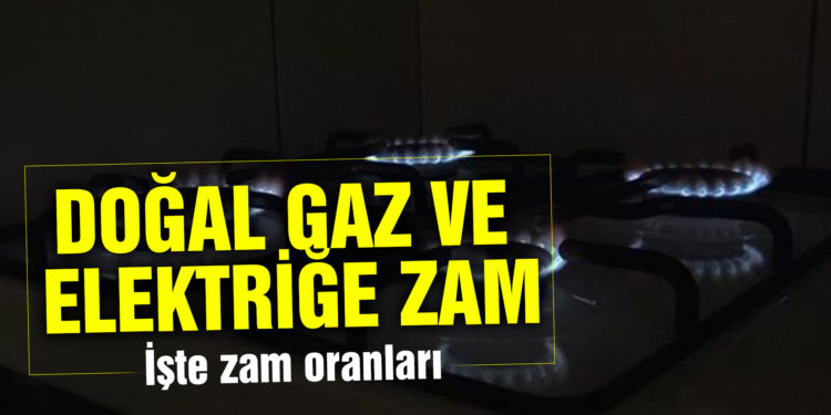 Elektrik ve doğalgaza zam yapıldı