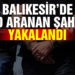 Balıkesir’de 10 aranan şahıs yakalandı