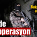 33 ilde operasyon: 267 gözaltı