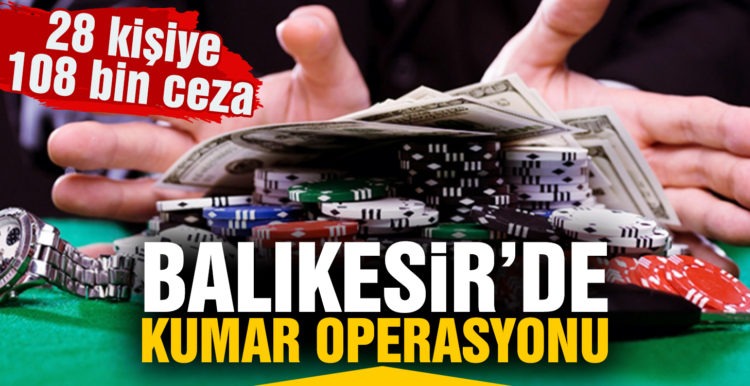 Balıkesir’de 28 kişiye kumar operasyonu: 109 bin lira ceza
