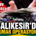 Balıkesir’de 28 kişiye kumar operasyonu: 109 bin lira ceza