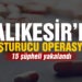 Balıkesir’de polis 15 uyuşturucu şüphelisini yakaladı