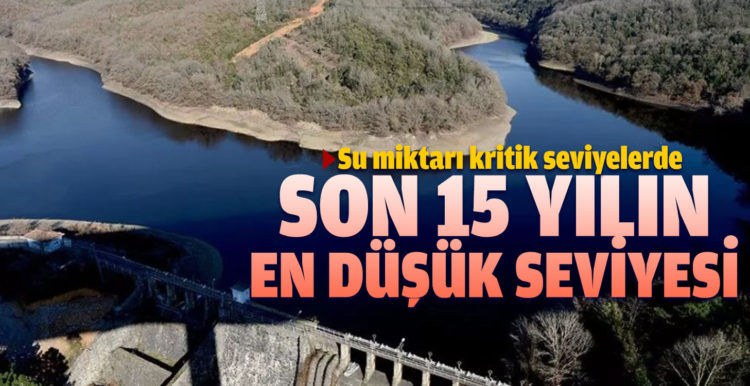 İstanbul’un barajlarındaki su miktarı kritik seviyelerde