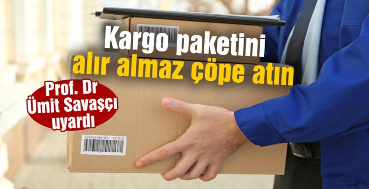 Doç. Dr. Ümit Savaşçı: Kargo paketini alır almaz çöpe atın