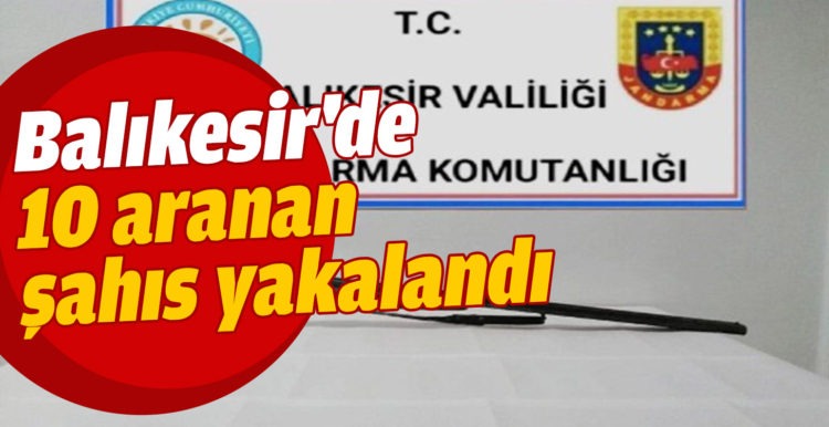 Balıkesir’de 10 aranan şahıs yakalandı