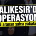 Balıkesir’de polis 16 aranan şahsı yakaladı