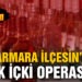 Marmara ilçesinde kaçak içki operasyonu