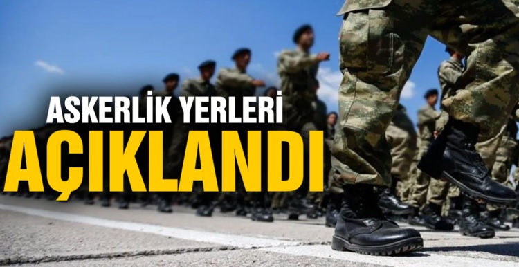 MSB duyurdu! Askerlik yerleri açıklandı