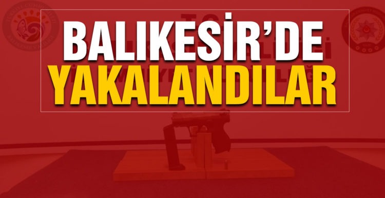 Balıkesir’de polis 17 aranan şahsı yakaladı
