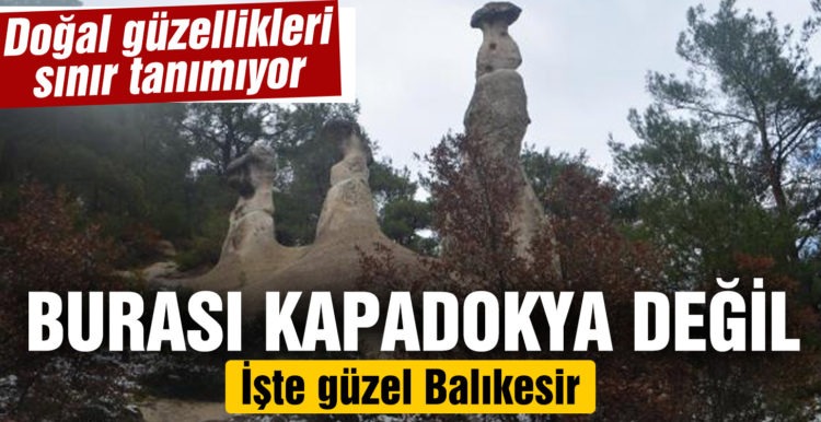 Savaştepe’nin peri bacaları doğal güzelliğiyle dikkat çekiyor