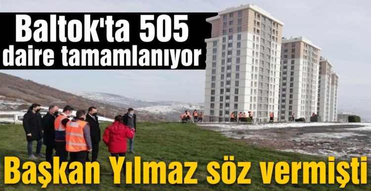 Balltok’ta 505 daire tamamlanıyor