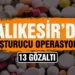 Balıkesir’de uyuşturucu operasyonu: 13 gözaltı