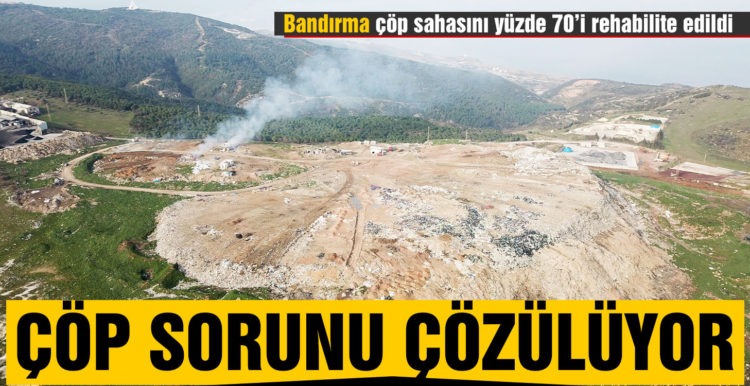 Bandırma çöp sahasının yüzde 70’i rehabilite edildi