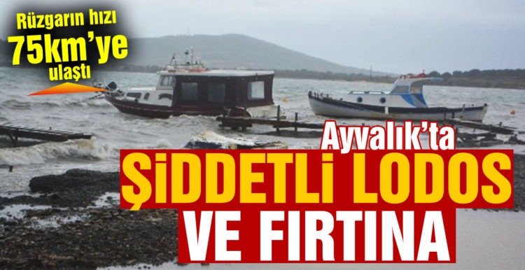 Ayvalık’ta şiddetli yağış ve lodos hayatı olumsuz etkiledi