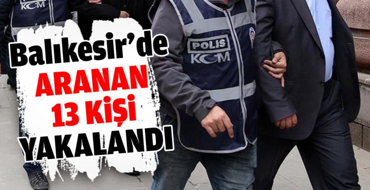 Balıkesir’de polis 16 aranan şahsı yakaladı