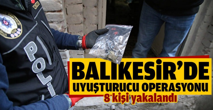Balıkesir’de 8 uyuşturucu şüphelisi yakalandı