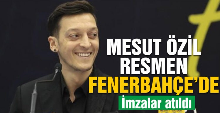 Mesut Özil resmen Fenerbahçe’de! İmzalar atıldı