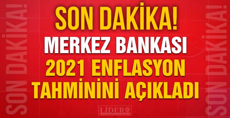 Merkez Bankası 2021 yıl sonu enflasyon tahminini açıkladı