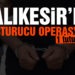 Balıkesir’de uyuşturucu operasyonu: 1 kişi tutuklandı
