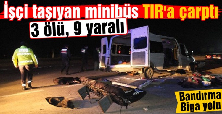 İşçi taşıyan minibüs TIR’a çarptı : 3 ölü, 9 yaralı