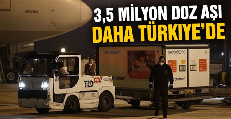 3,5 milyon doz aşı daha Türkiye’de
