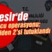 Balıkesir’de uyuşturucu operasyonu: 4 şüpheliden 2’si tutuklandı