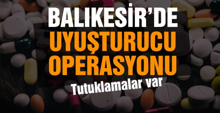 Balıkesir’de polisten 10 şahsa uyuşturucu operasyonu