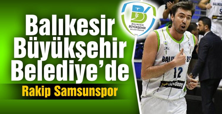 Balıkesir Büyükşehir Belediye’nin rakibi Samsunspor