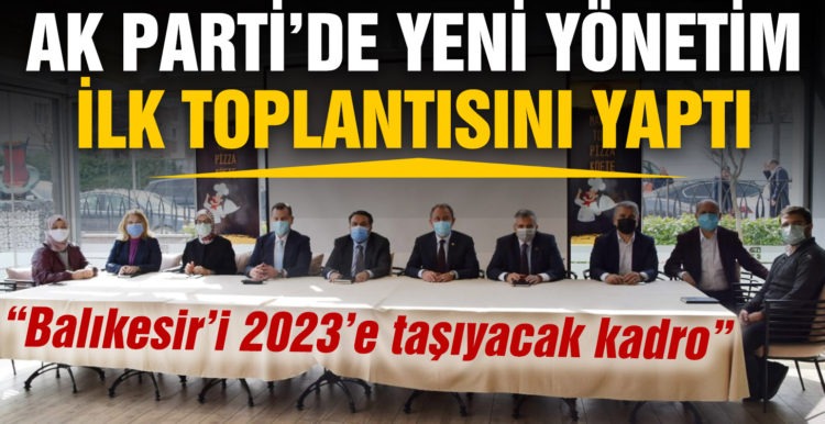 AK Parti Yeni Yönetim İlk Toplantısını Yaptı