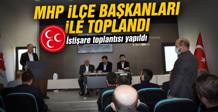 MHP’den İlçe Başkanları İstişare toplantısı