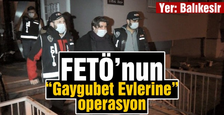FETÖ’nun “Gaygubet Evlerine” operasyon
