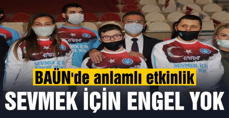 BAÜN’de anlamlı etkinlik: “Sevmek İçin Engel Yok