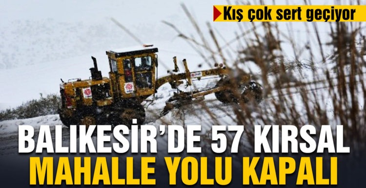 Balıkesir’de 57 kırsal mahalle yolu kapalı