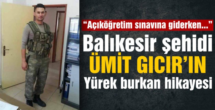 Balıkesirli Uzman Çavuş’un Ümit GICIR’ın hikayesi