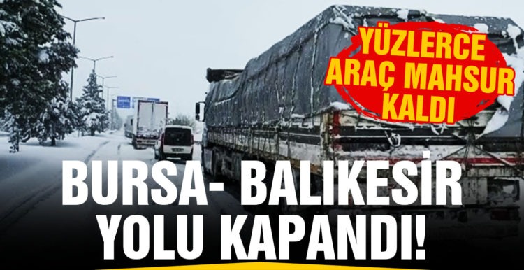 Balıkesir Bursa karayolu kar sebebiyle kapandı