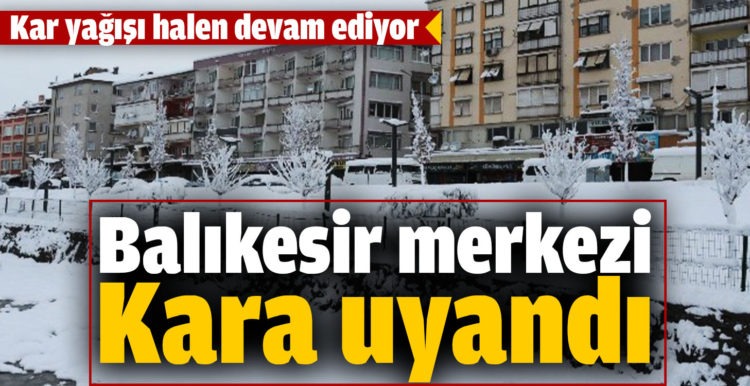 Balıkesir merkezi kara uyandı