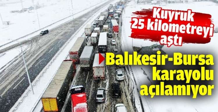 Balıkesir Bursa karayolu açılamıyor. Kuyruk 25 kilometreyi aştı