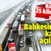 Balıkesir Bursa karayolu açılamıyor. Kuyruk 25 kilometreyi aştı