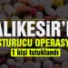 Balıkesir’de uyuşturucu operasyonu: 1 kişi tutuklandı