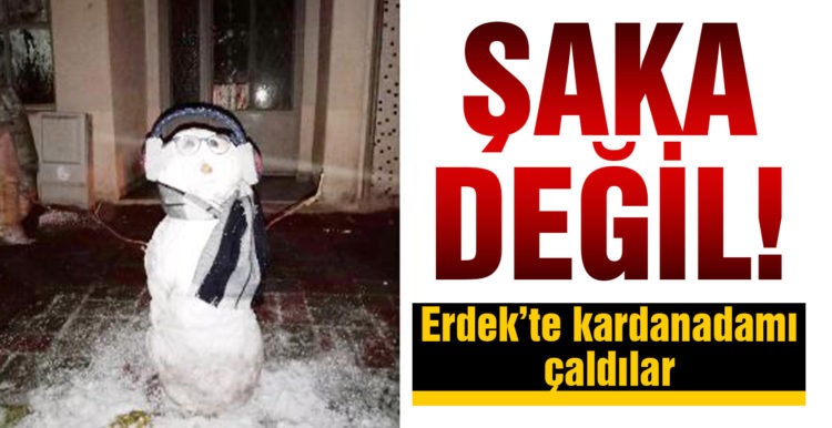 Erdek’te ilginç hırsızlık; kardan adamı çaldılar